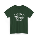 Karaoke Is My Therapy Karaoke T-Shirt - Forest Green