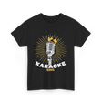 Karaoke King Singer Music T-Shirt - Black