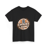 Karaoke Legend Karaoke Music T-Shirt - Black