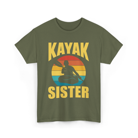 Kayak Sister Kayaking Kayaks T-Shirt - Military Green