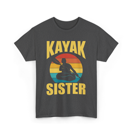 Kayak Sister Kayaking Kayaks T-Shirt - Dark Heather