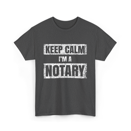 Keep Calm I'm a Notary T-Shirt - Dark Heather