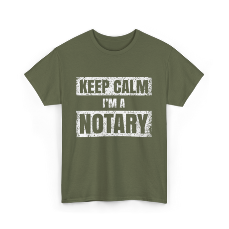 Keep Calm I'm a Notary T-Shirt - Military Green