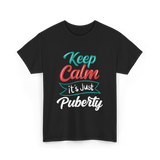 Keep Calm It's Just Puberty Adolescence T-Shirt - Black