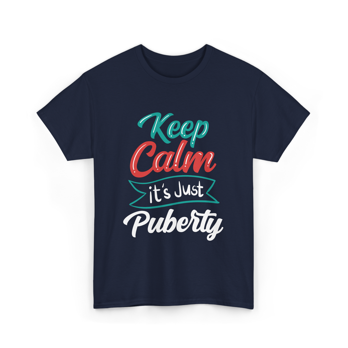 Keep Calm It's Just Puberty Adolescence T-Shirt - Navy