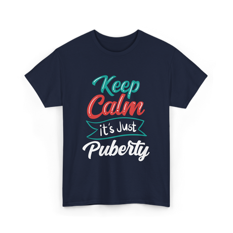 Keep Calm It's Just Puberty Adolescence T-Shirt - Navy