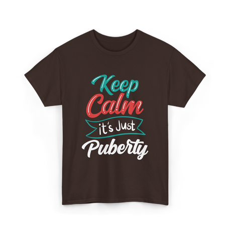 Keep Calm It's Just Puberty Adolescence T-Shirt - Dark Chocolate