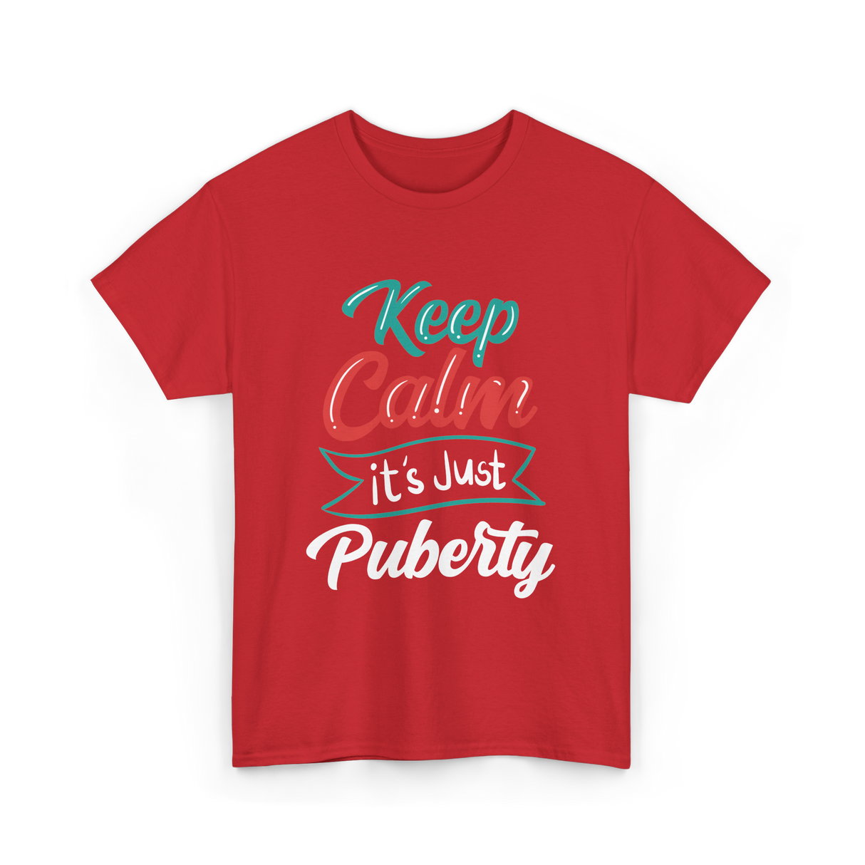 Keep Calm It's Just Puberty Adolescence T-Shirt - Red