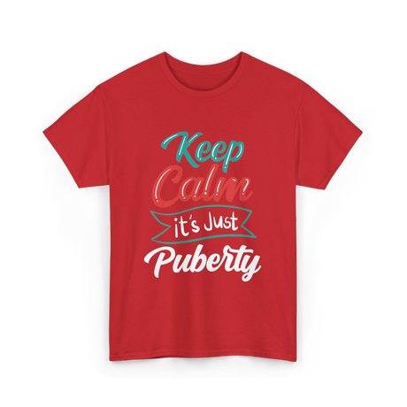 Keep Calm It's Just Puberty Adolescence T-Shirt - Red