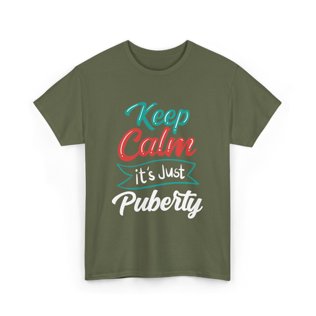 Keep Calm It's Just Puberty Adolescence T-Shirt - Military Green