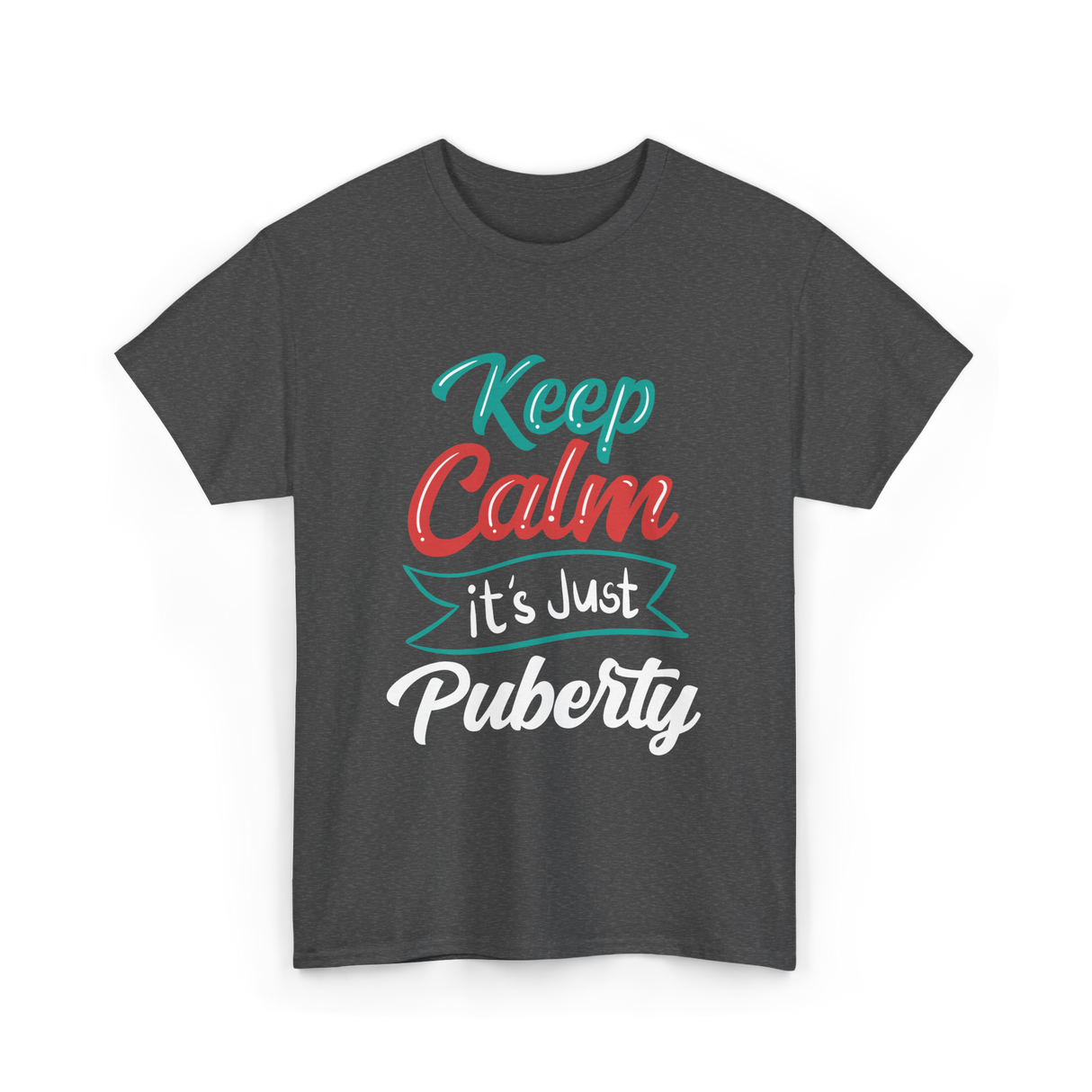 Keep Calm It's Just Puberty Adolescence T-Shirt - Dark Heather