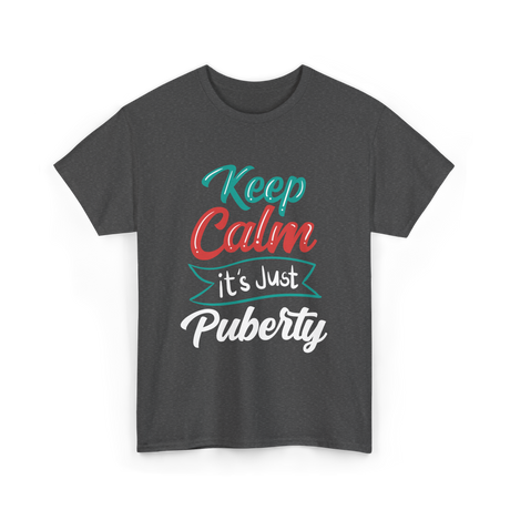 Keep Calm It's Just Puberty Adolescence T-Shirt - Dark Heather