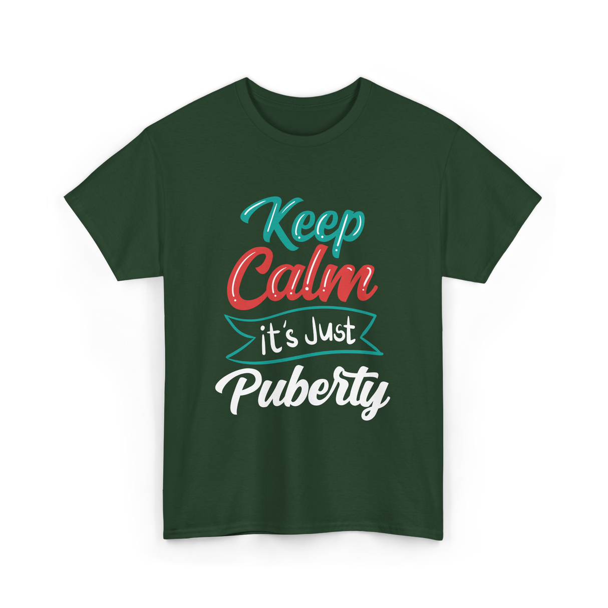 Keep Calm It's Just Puberty Adolescence T-Shirt - Forest Green