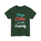 Keep Calm It's Just Puberty Adolescence T-Shirt - Forest Green