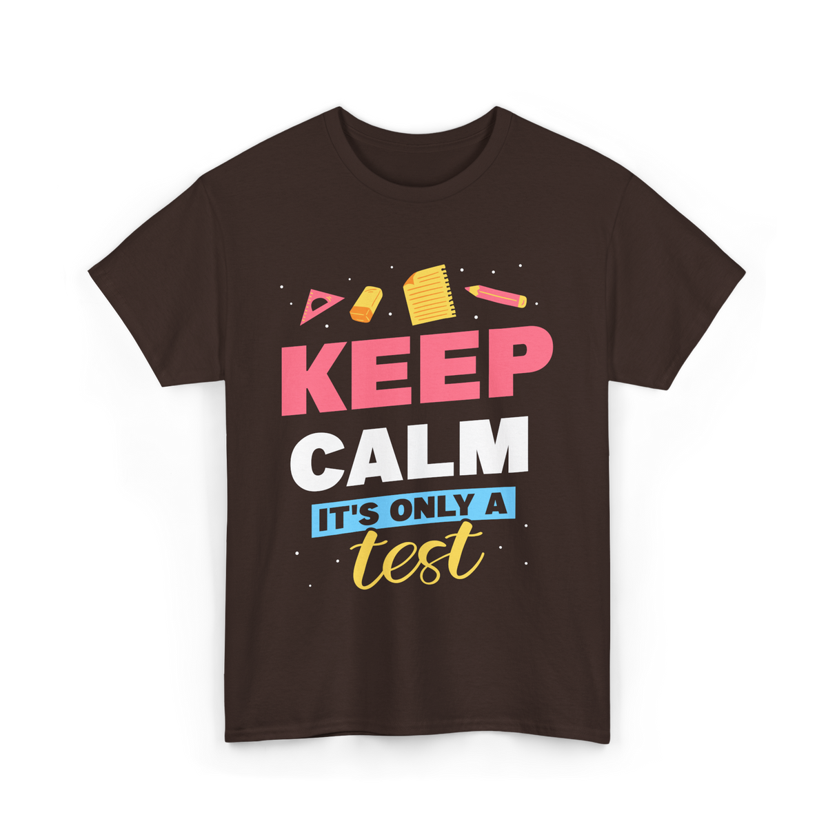 Keep Calm It's Only A Test Education T-Shirt - Dark Chocolate