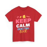 Keep Calm It's Only A Test Education T-Shirt - Red