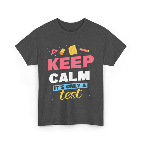 Keep Calm It's Only A Test Education T-Shirt - Dark Heather