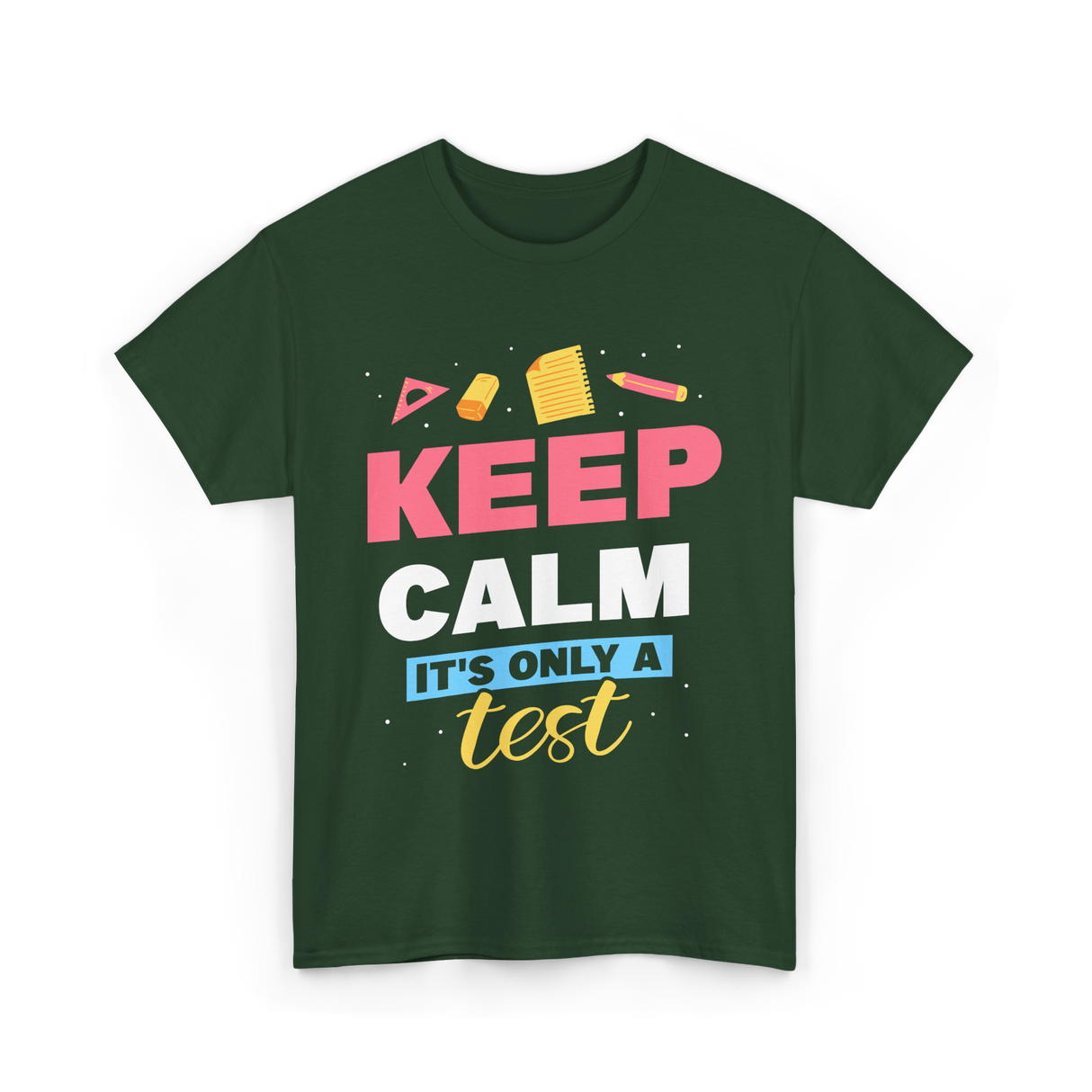 Keep Calm It's Only A Test Education T-Shirt - Forest Green