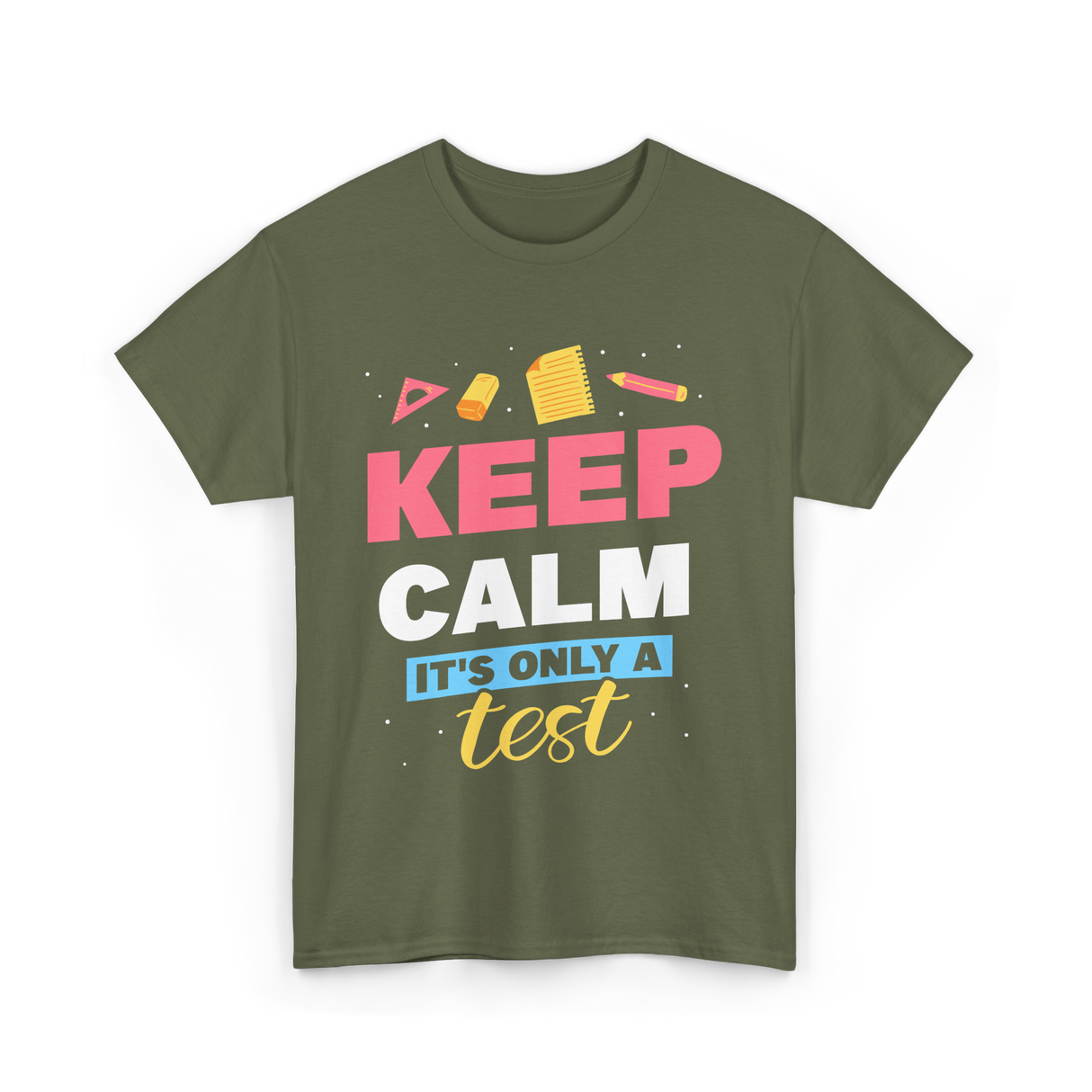 Keep Calm It's Only A Test Education T-Shirt - Military Green