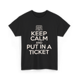 Keep Calm Put In A Ticket T-Shirt - Black