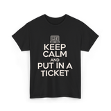 Keep Calm Put In A Ticket T-Shirt - Black