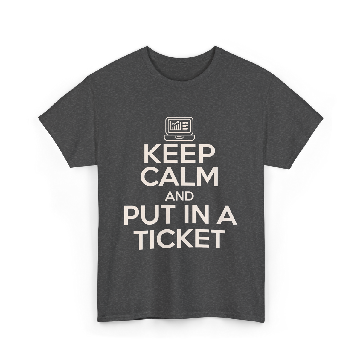 Keep Calm Put In A Ticket T-Shirt - Dark Heather