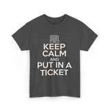 Keep Calm Put In A Ticket T-Shirt - Dark Heather