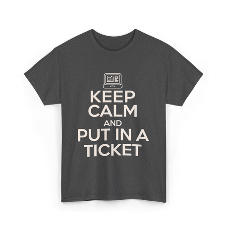 Keep Calm Put In A Ticket T-Shirt - Dark Heather