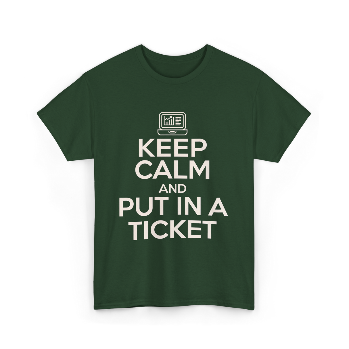 Keep Calm Put In A Ticket T-Shirt - Forest Green