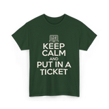 Keep Calm Put In A Ticket T-Shirt - Forest Green