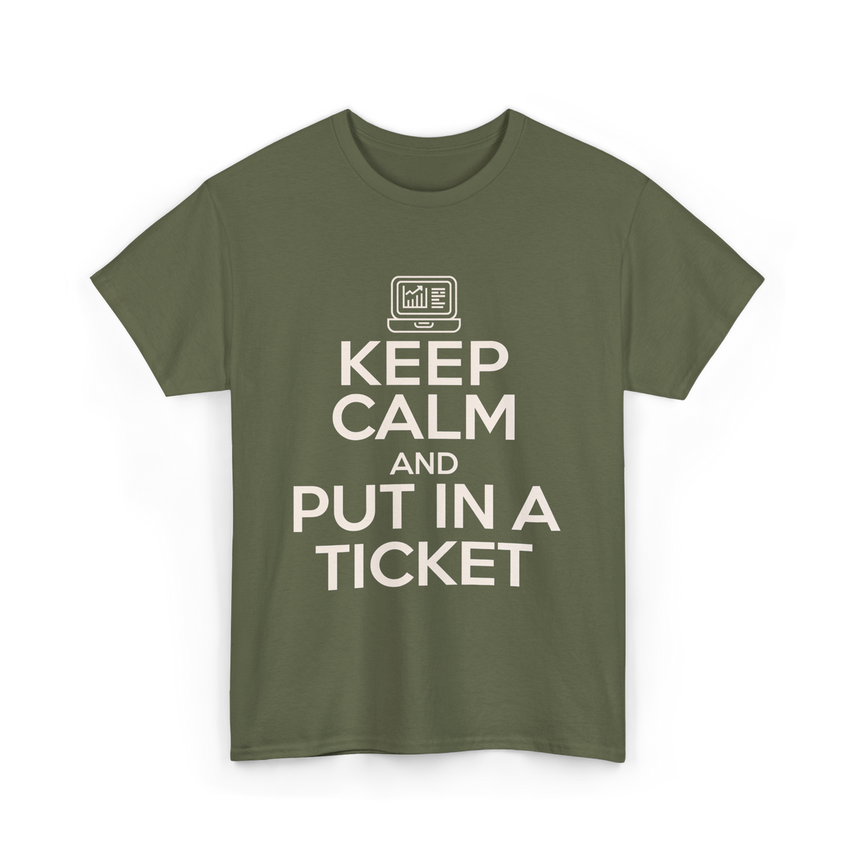 Keep Calm Put In A Ticket T-Shirt - Military Green