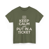 Keep Calm Put In A Ticket T-Shirt - Military Green