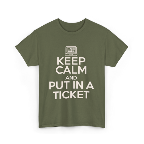 Keep Calm Put In A Ticket T-Shirt - Military Green