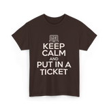 Keep Calm Put In A Ticket T-Shirt - Dark Chocolate