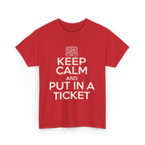 Keep Calm Put In A Ticket T-Shirt - Red