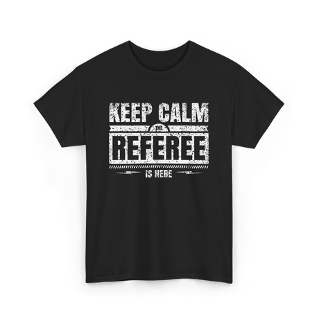 Keep Calm The Referee Sports Referee T-Shirt - Black