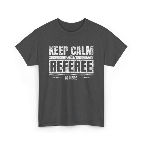 Keep Calm The Referee Sports Referee T-Shirt - Dark Heather