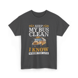 Keep My Bus Clean School Bus Driver T-Shirt - Dark Heather