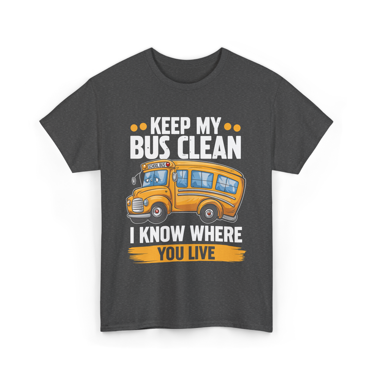 Keep My Bus Clean School Bus T-Shirt - Dark Heather