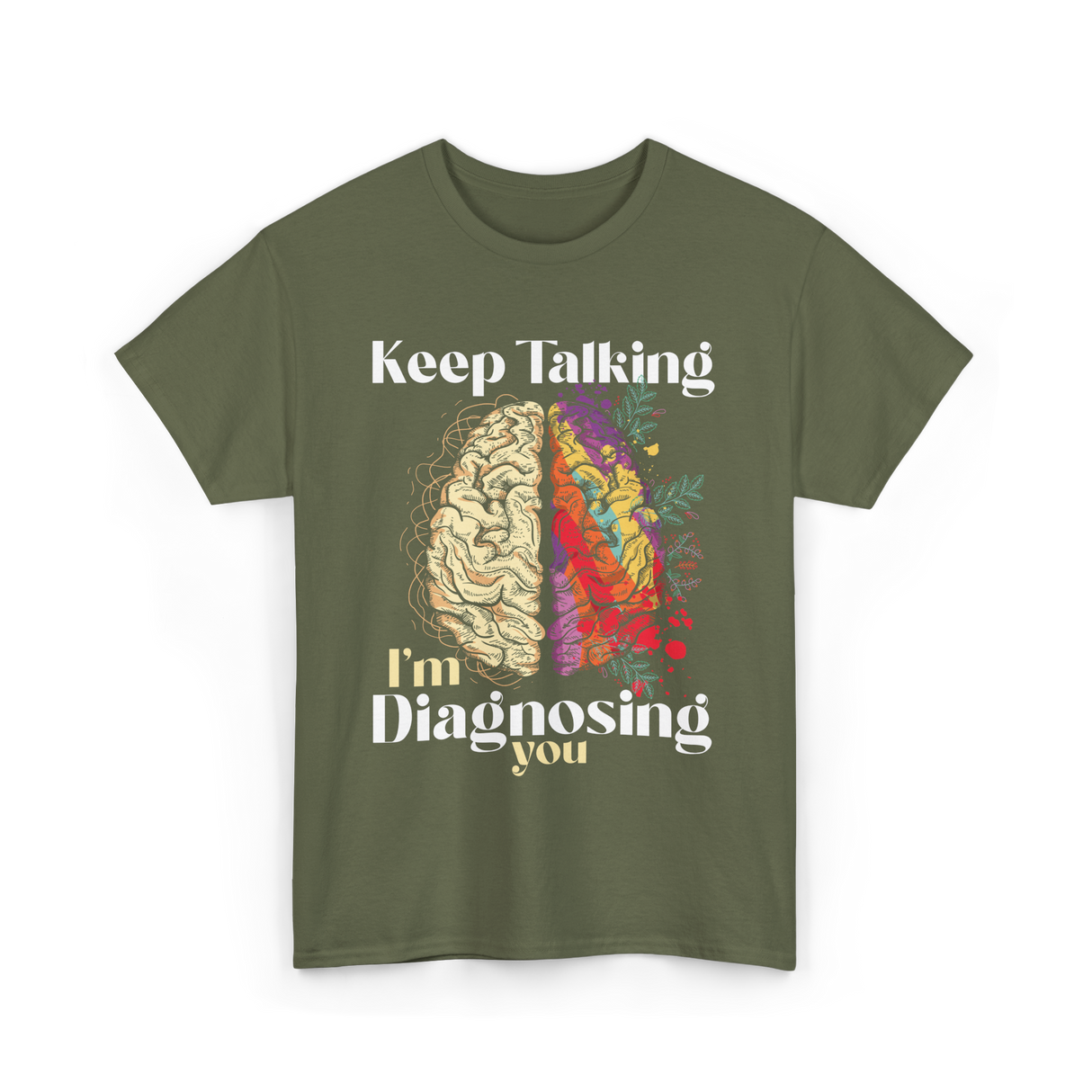 Keep Talking I'm Diagnosing Psychology T-Shirt - Military Green