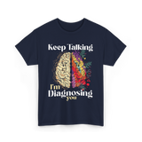 Keep Talking I'm Diagnosing Psychology T-Shirt - Navy