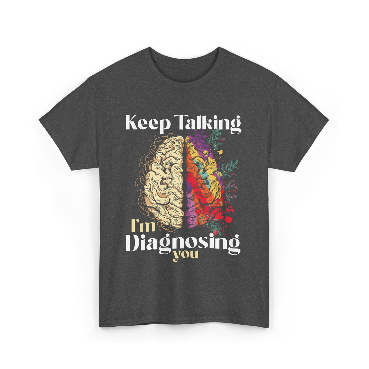 Keep Talking I'm Diagnosing Psychology T-Shirt - Dark Heather