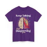 Keep Talking I'm Diagnosing Psychology T-Shirt - Purple