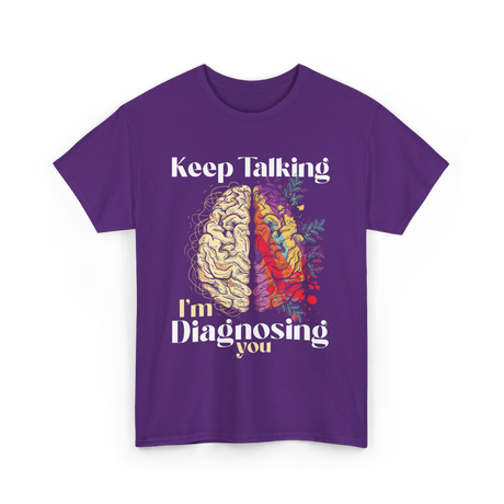 Keep Talking I'm Diagnosing Psychology T-Shirt - Purple