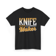 Knife Maker Knife Making Craft T-Shirt - Black