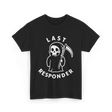 Last Responder Grim Reaper Humor T-Shirt - Black