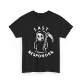 Last Responder Grim Reaper Humor T-Shirt - Black