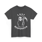 Last Responder Grim Reaper Humor T-Shirt - Dark Heather