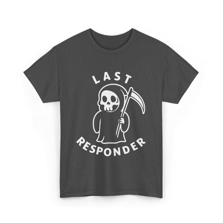 Last Responder Grim Reaper Humor T-Shirt - Dark Heather