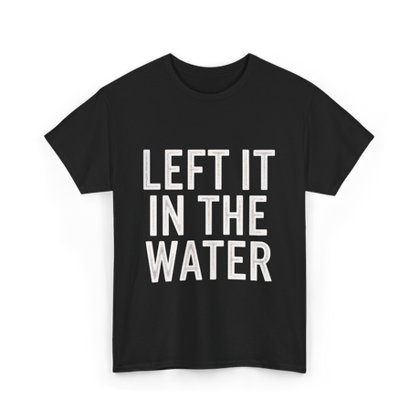 Left It In The Water Baptism Faith T-Shirt - Black